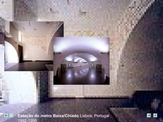 Estação do metro Ba ixa/Chiado Lisboa, Portugal 
1992-1998 
 
