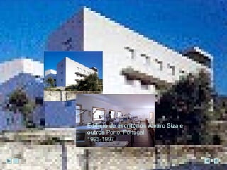 Edifício de escritórios Álvaro Siza e 
outros Porto, Portugal 
1993-1997 
 
