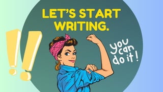 LET’S START
WRITING.
 