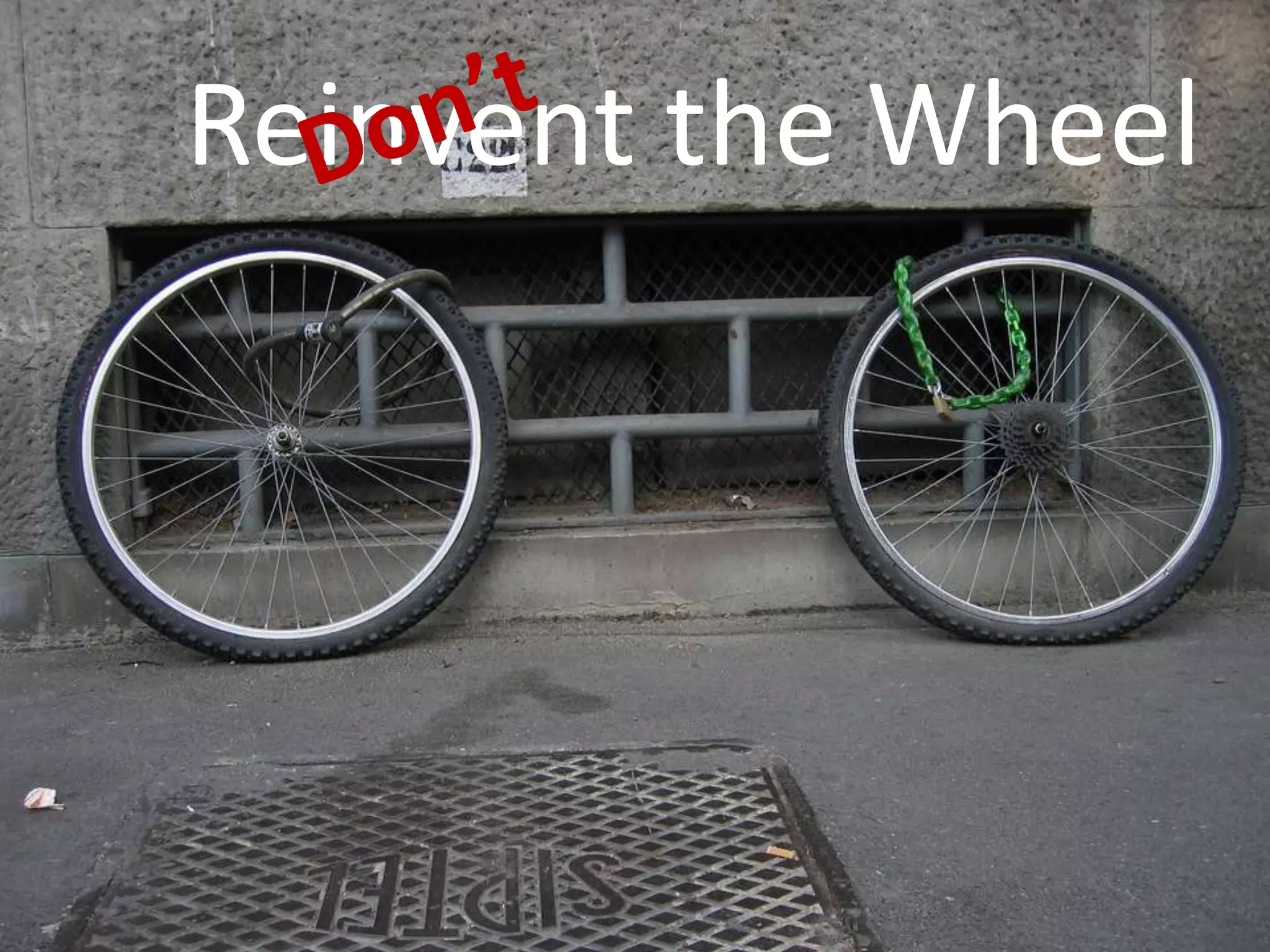 Reinvent the WheelDon’t