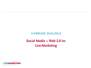 hybride dialoge
                           Social Media + Web 2.0 im
                                 Live-Marketing




© 2010 a5 Marketing GmbH
 