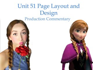 Unit 51 Page Layout and
Design
Production Commentary
 