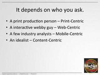 It	
  depends	
  on	
  who	
  you	
  ask.	
  
•  A	
  print	
  produc:on	
  person	
  –	
  Print-­‐Centric	
  
•  A	
  int...