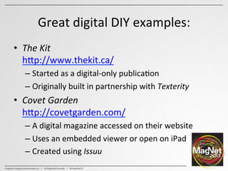 Great	
  digital	
  DIY	
  examples:	
  
•  The	
  Kit	
  	
  
h^p://www.thekit.ca/	
  
– Started	
  as	
  a	
  digital-­‐...