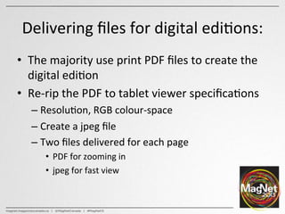 Delivering	
  ﬁles	
  for	
  digital	
  edi:ons:	
  
•  The	
  majority	
  use	
  print	
  PDF	
  ﬁles	
  to	
  create	
  ...