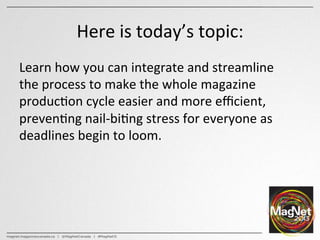 Here	
  is	
  today’s	
  topic:	
  
Learn	
  how	
  you	
  can	
  integrate	
  and	
  streamline	
  	
  
the	
  process	
 ...