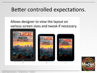 Be^er	
  controlled	
  expecta:ons.	
  
Allows	
  designer	
  to	
  view	
  the	
  layout	
  on	
  
various	
  screen	
  s...
