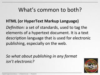 What’s	
  common	
  to	
  both?	
  
HTML	
  (or	
  HyperText	
  Markup	
  Language)	
  
Deﬁni,on:	
  a	
  set	
  of	
  sta...