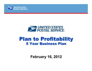 ®




Plan to Profitability
  5 Year Business Plan


      February 16, 2012
 