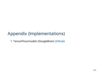 Appendix (Implementations)
1. TensorFlow/models (GoogleBrain) (Github)
40
 