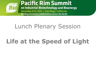 Lunch Plenary Session 
Life at the Speed of Light 
 