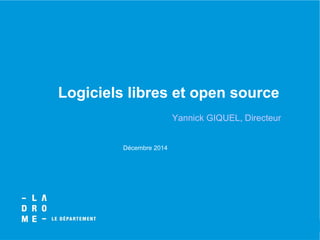 BUDGET PREVISIONNEL 2006
19, 20, 21 DECEMBRE 05
Logiciels libres et open source
Yannick GIQUEL, Directeur
Décembre 2014
 