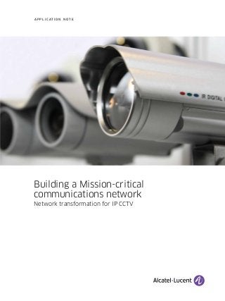 Building a Mission-critical
communications network
Network transformation for IP CCTV
A P P L I C A T I O N N O T E
 