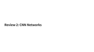 Review 2: CNN Networks
 
