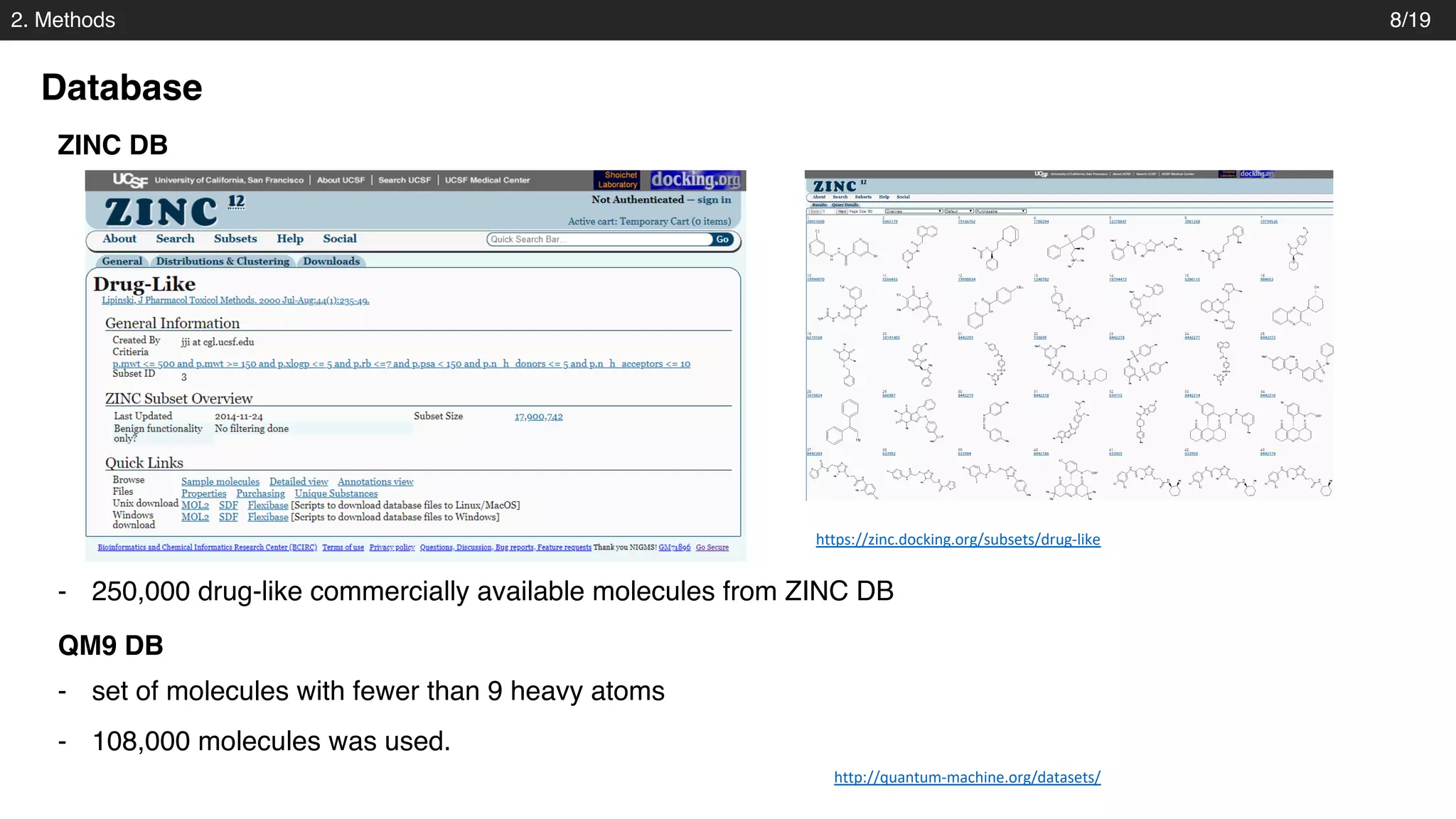 2. Methods
Database
8/19
- 250,000 drug-like commercially available molecules from ZINC DB
https://zinc.docking.org/subsets/drug-like
ZINC DB
QM9 DB
- set of molecules with fewer than 9 heavy atoms
- 108,000 molecules was used.
http://quantum-machine.org/datasets/
 