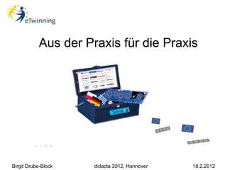 Aus der Praxis für die Praxis




Birgit Drube-Block   didacta 2012, Hannover   18.2.2012
 