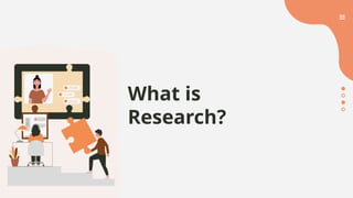 What is
Research?
 