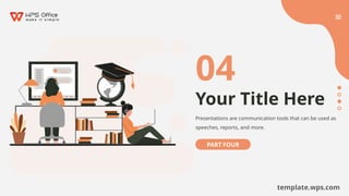 04
Your Title Here
Presentations are communication tools that can be used as
speeches, reports, and more.
PART FOUR
template.wps.com
 