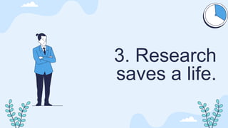 3. Research
saves a life.
 