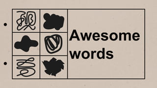 Awesome
words
 