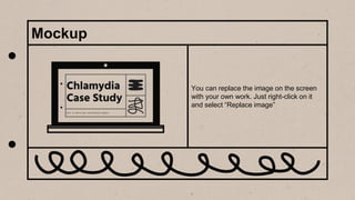 You can replace the image on the screen
with your own work. Just right-click on it
and select “Replace image”
Mockup
 