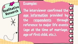 The interviewer confirmed the
age information provided by
the respondents through
reference to major life events
(age at the time of marriage,
ageoffirstchild,etc.).
Example:
 