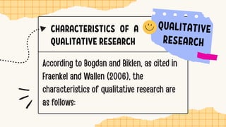 CHARACTERISTICS OF A
QUALITATIVE RESEARCH
 