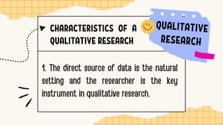 CHARACTERISTICS OF A
QUALITATIVE RESEARCH
 