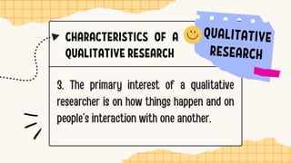 CHARACTERISTICS OF A
QUALITATIVE RESEARCH
 