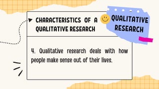 CHARACTERISTICS OF A
QUALITATIVE RESEARCH
 