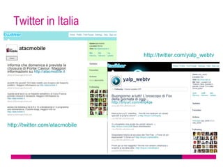 Twitter in Italia

                                http://twitter.com/yalp_webtv




http://twitter.com/atacmobile
 