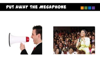 Put Away the Megaphone
 