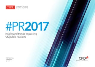 Insight and trends impacting
UK public relations
PROFESSIONAL
STANDARDS
–
cipr.co.uk #PR2017 is worth 5 CPD Points
#PR2017
 