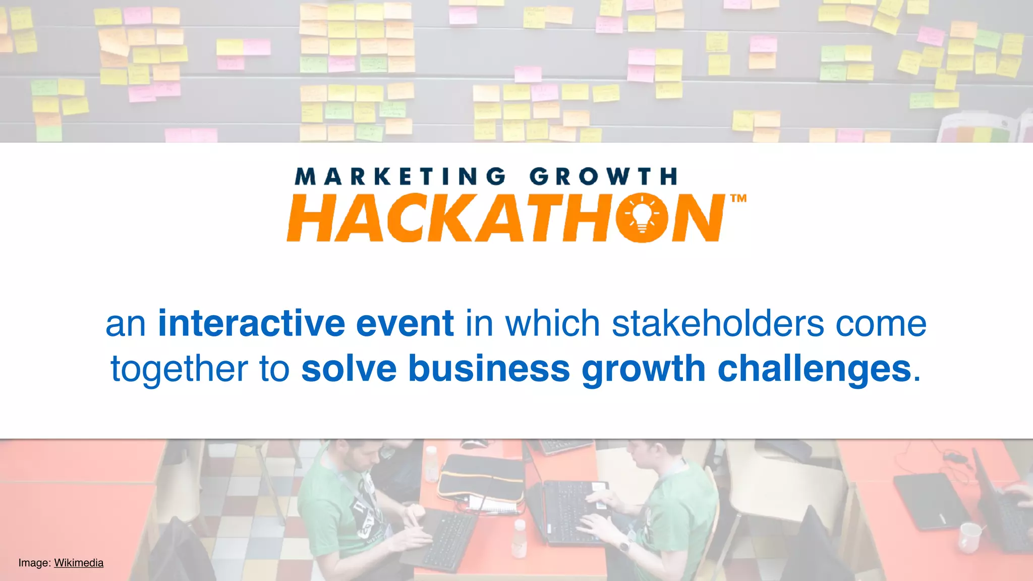 Image: Wikimedia
an interactive event in which stakeholders come
together to solve business growth challenges.
 