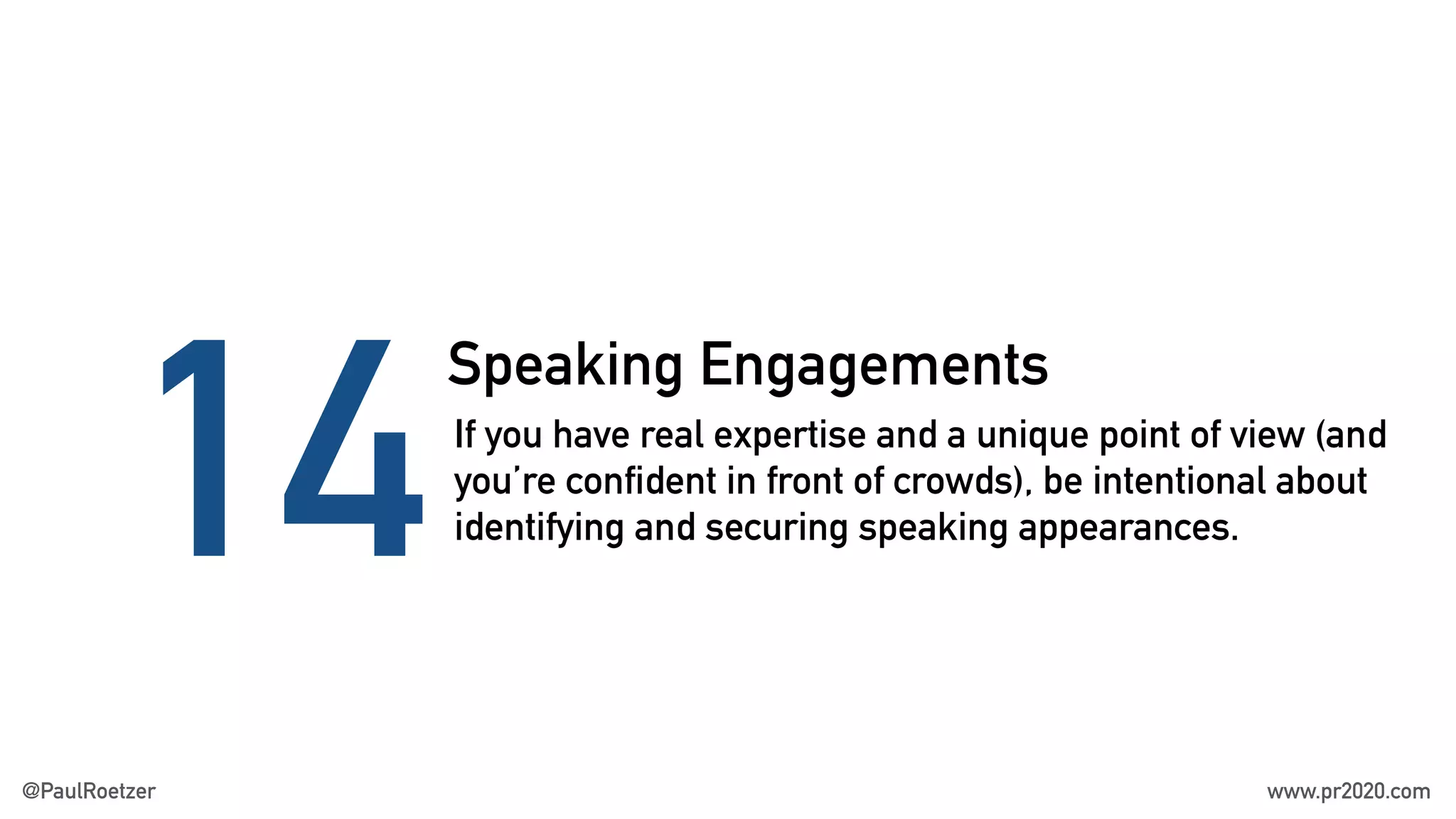 Speaking Engagements
14If you have real expertise and a unique point of view (and
you’re confident in front of crowds), be intentional about
identifying and securing speaking appearances.
@PaulRoetzer www.pr2020.com
 