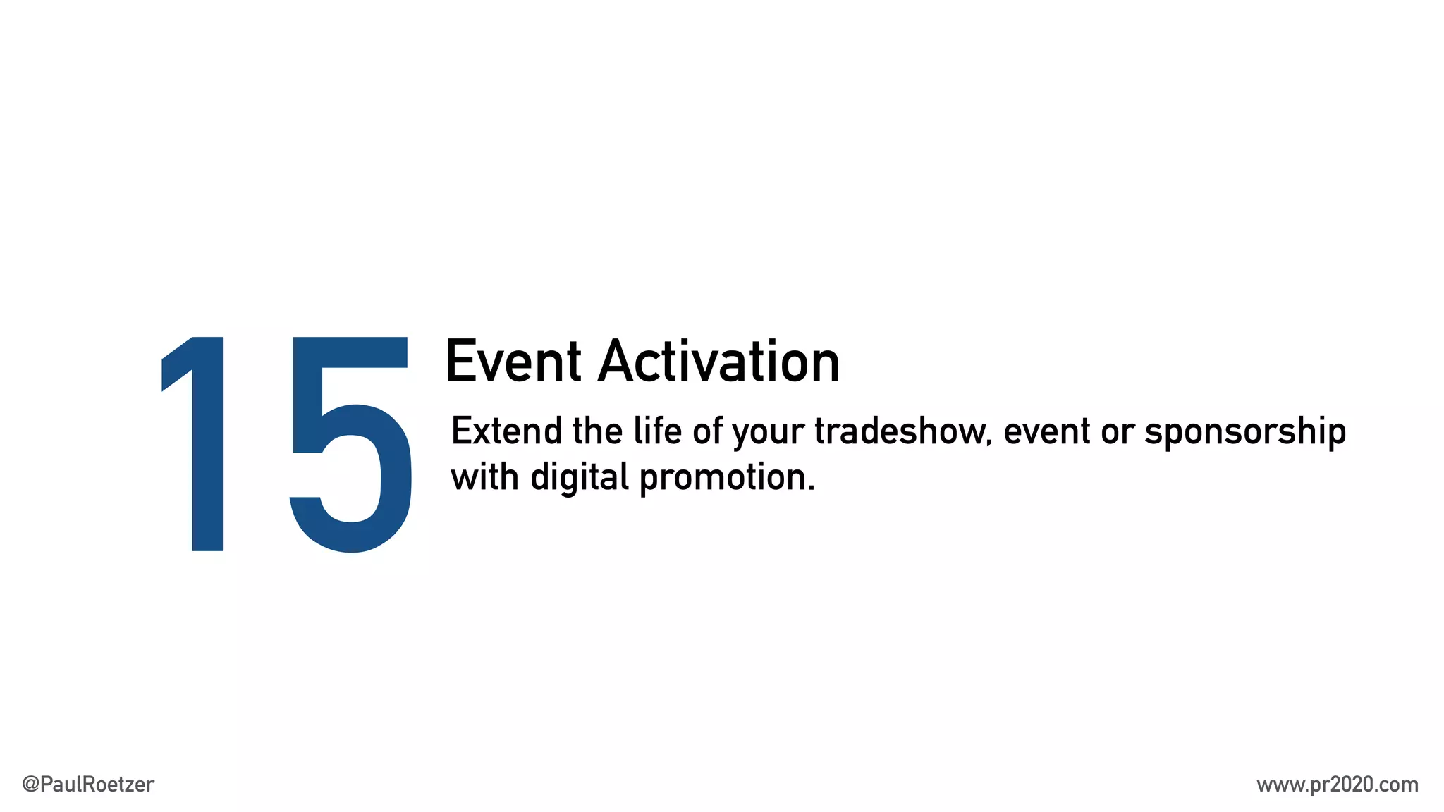 Event Activation
15Extend the life of your tradeshow, event or sponsorship
with digital promotion.
@PaulRoetzer www.pr2020.com
 