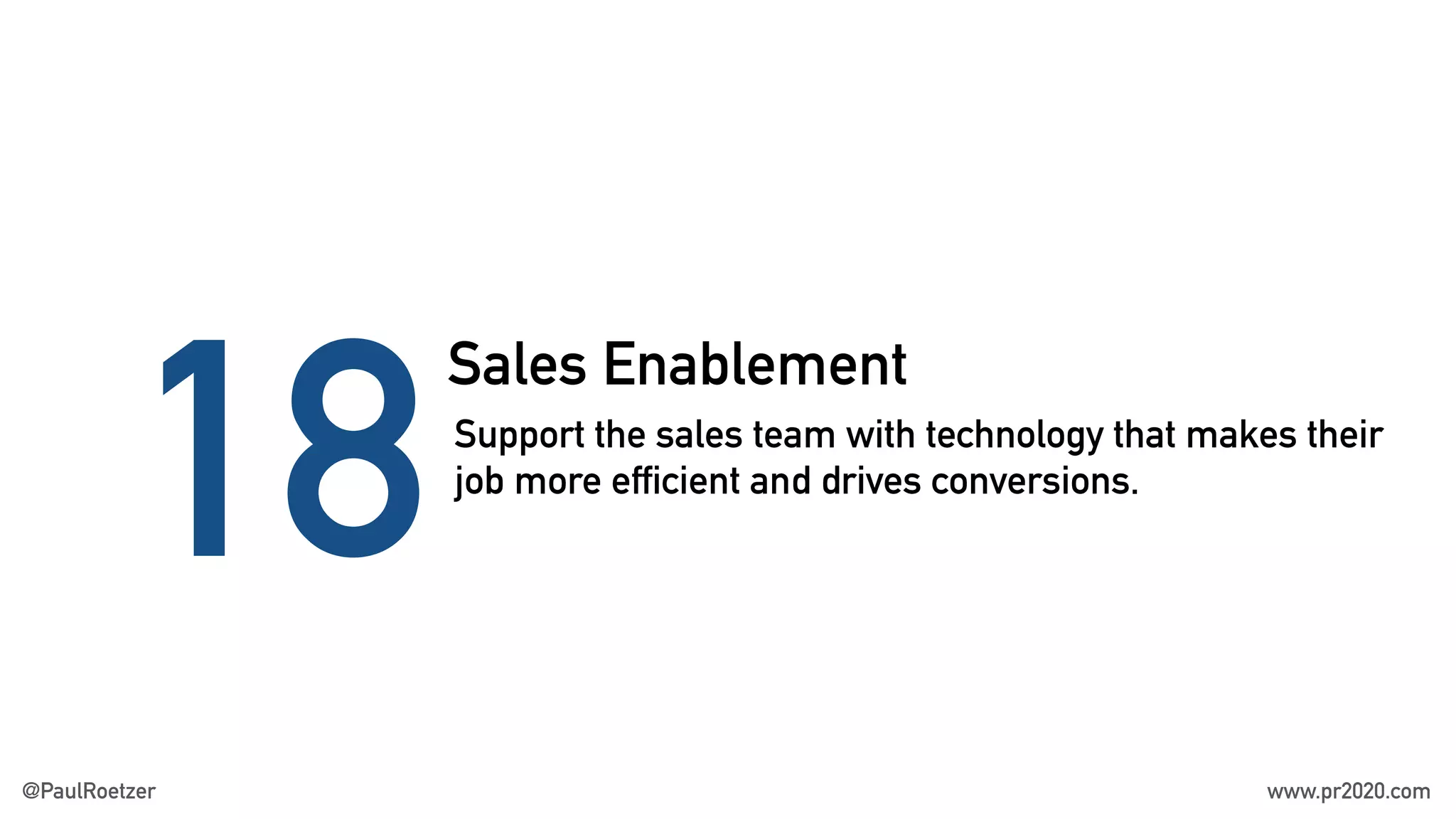 Sales Enablement
18Support the sales team with technology that makes their
job more efficient and drives conversions.
@PaulRoetzer www.pr2020.com
 
