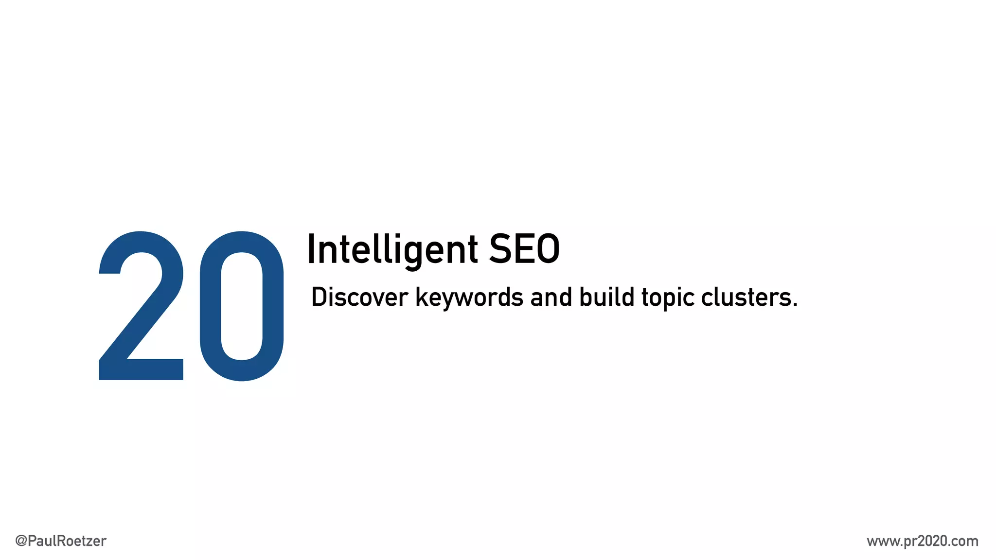Intelligent SEO
20Discover keywords and build topic clusters.
@PaulRoetzer www.pr2020.com
 