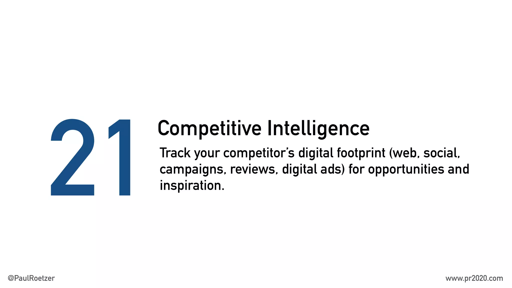Competitive Intelligence
21Track your competitor’s digital footprint (web, social,
campaigns, reviews, digital ads) for opportunities and
inspiration.
@PaulRoetzer www.pr2020.com
 