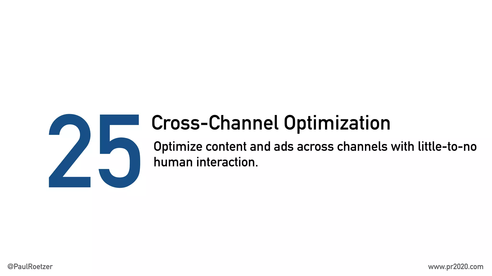 Cross-Channel Optimization
25Optimize content and ads across channels with little-to-no
human interaction.
@PaulRoetzer www.pr2020.com
 