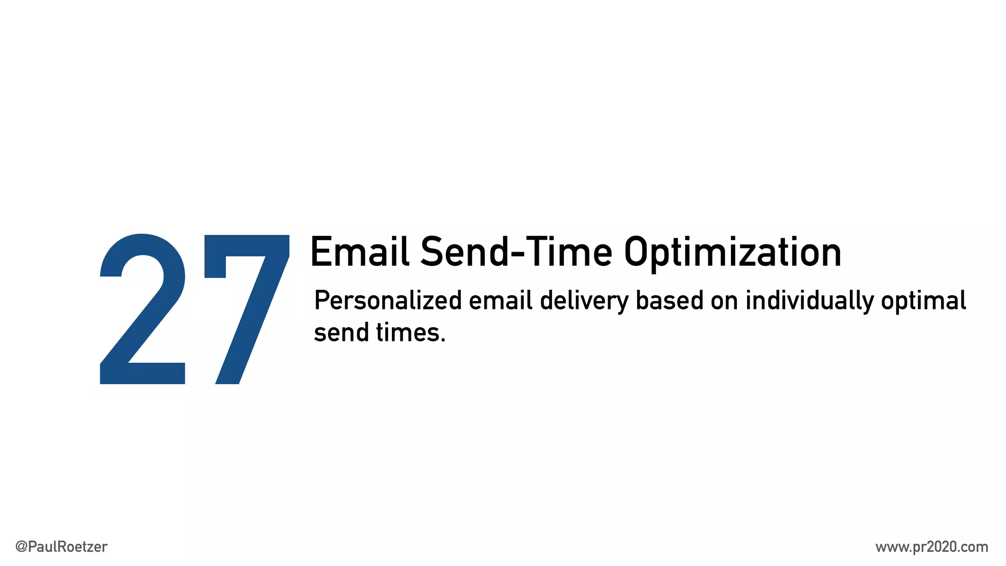Email Send-Time Optimization
27Personalized email delivery based on individually optimal
send times.
@PaulRoetzer www.pr2020.com
 