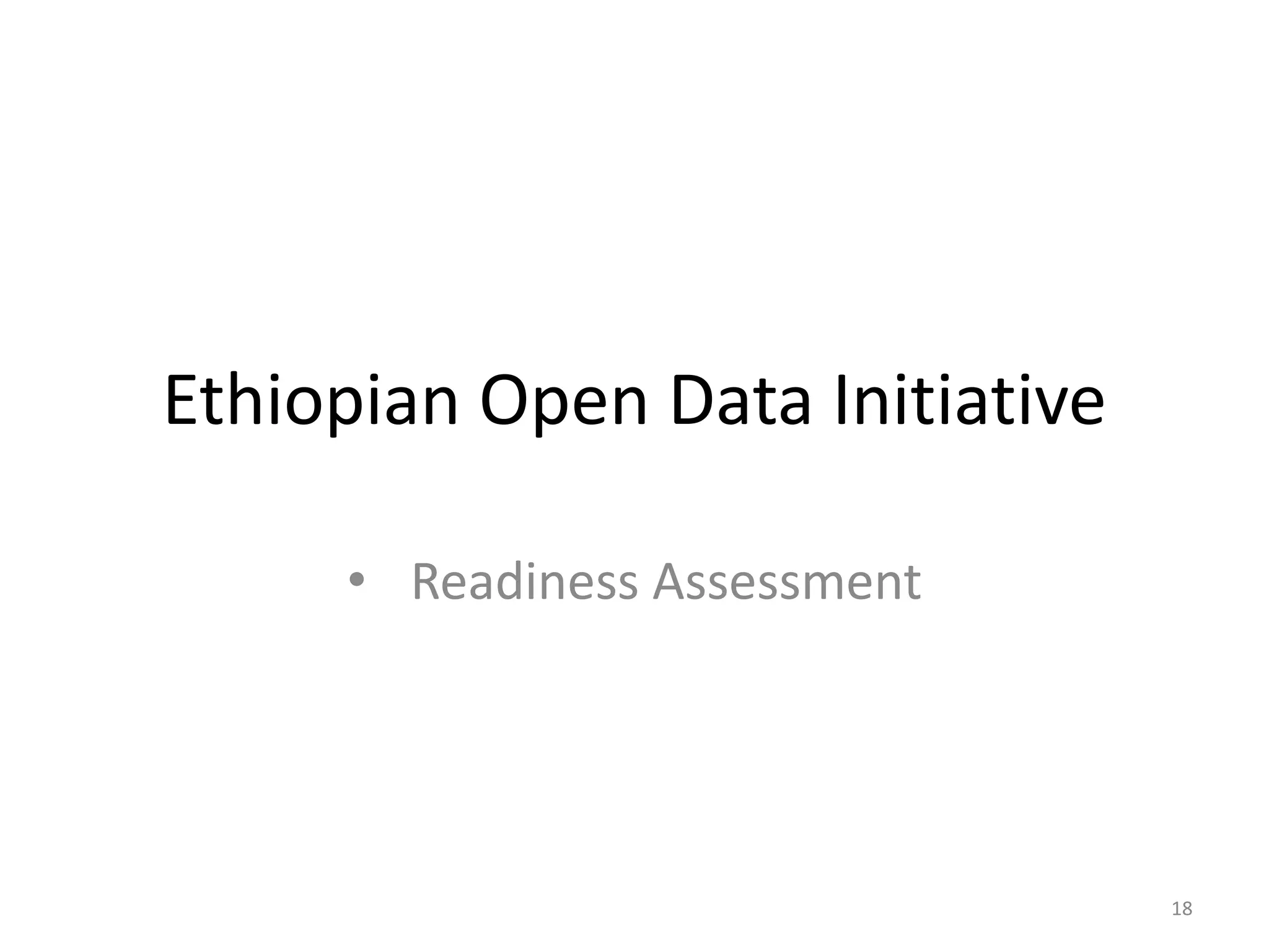 Ethiopian Open Data Initiative
• Readiness Assessment
18
 
