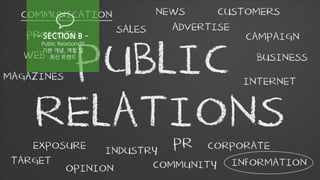 PAGE12
WWW.JUNYCAP.COM
- SECTION B –
Public Relations의
기본 개념, 역할 및
최신 트렌드
 