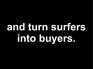 and turn surfers into buyers. 