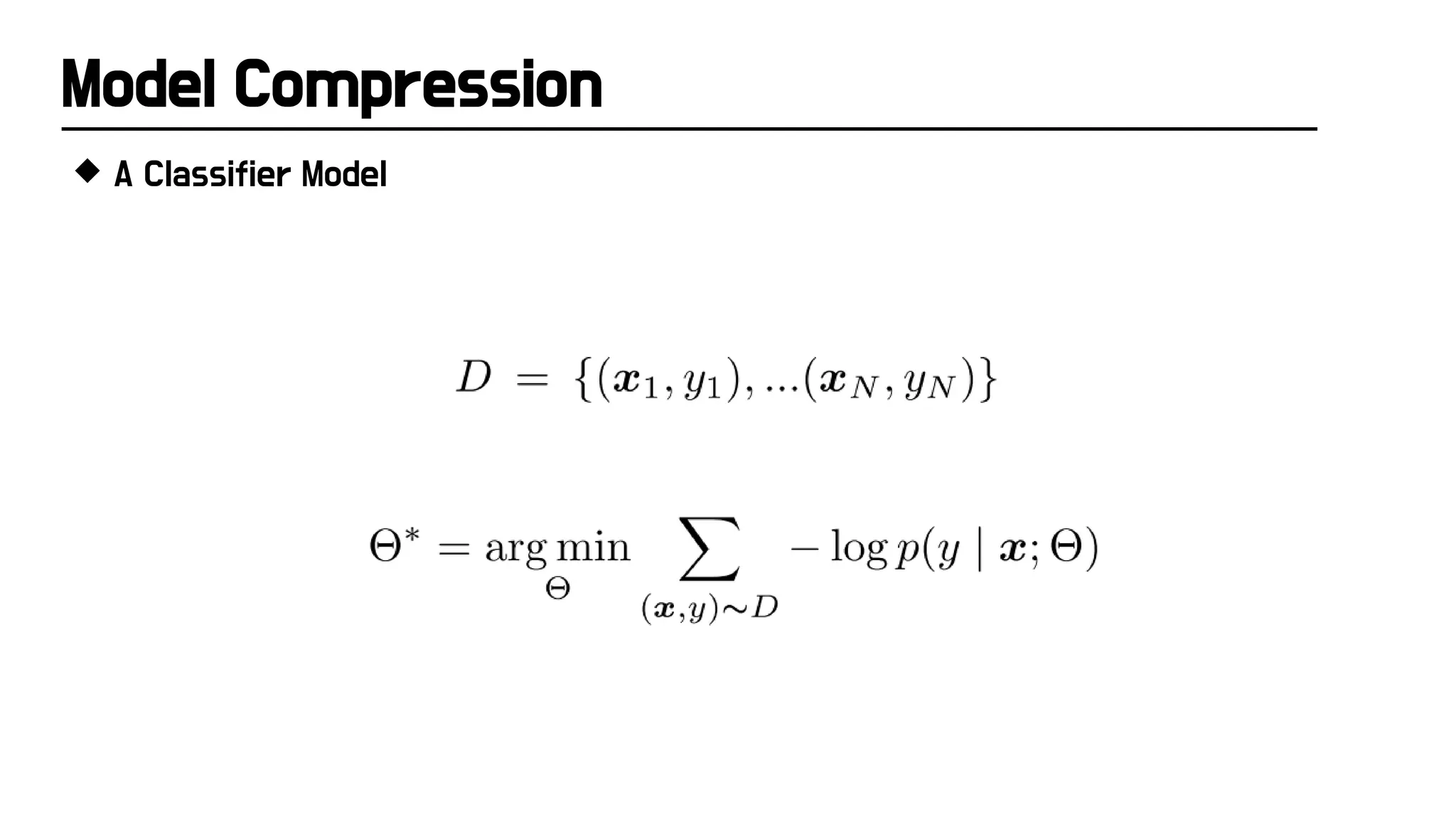 Model Compression
 A Classifier Model
 
