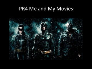 PR4 Me and My Movies
 