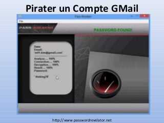 Pirater un Compte GMail

http://www.passwordrevelator.net

 