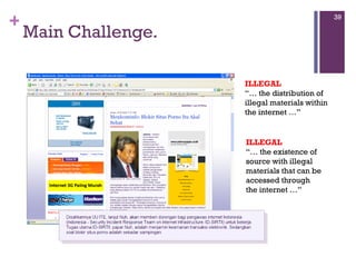 Main Challenge. ILLEGAL “…  the distribution of illegal materials within  the internet …” ILLEGAL “…  the existence of source with illegal materials that can be accessed through the internet …” 