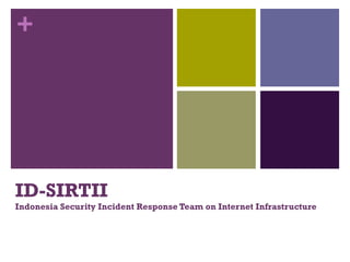 ID-SIRTII Indonesia Security Incident Response Team on Internet Infrastructure 