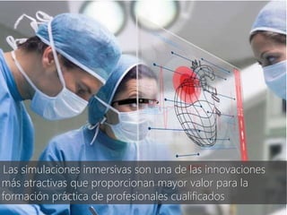 @AEFOL #Expoelearning
“Las simulaciones inmersivas son una de las innovaciones
más atractivas que proporcionan mayor valor para la
formación práctica de profesionales cualificados
 